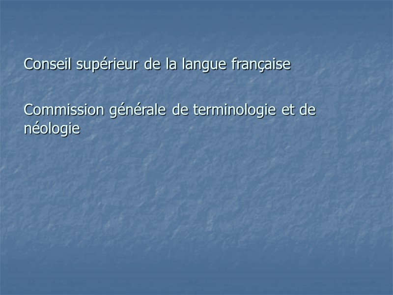 Conseil supérieur de la langue française   Commission générale de terminologie et de